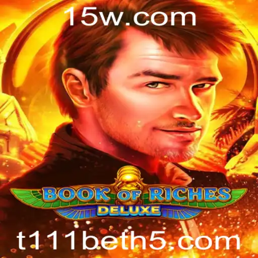 Explorando o Fascinante Mundo de Book of Riches Deluxe com t111bet